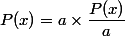 P(x) = a \times \dfrac {P(x)} a